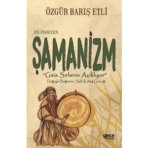 Bilinmeyen Şamanizm - Özgür Barış Etli