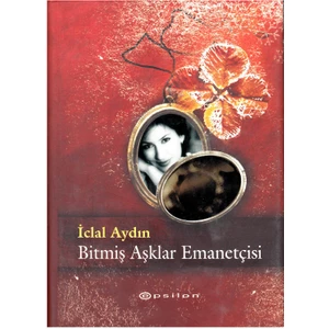 Bitmiş Aşklar Emanetçisi - İclal Aydın
