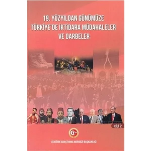 19. Yüzyıldan Günümüze Türkiye'de İktidara Müdahaleler ve Darbeler Cilt 2