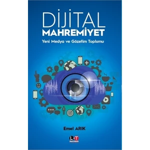 Dijital Mahremiyet - Yeni Medya ve Gözetim Toplumu / Emel Arık