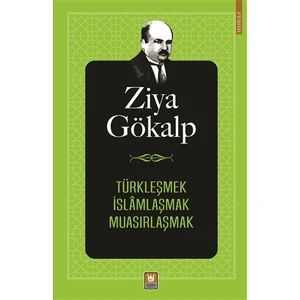 Türkleşmek İslamlaşmak Muasırlaşmak