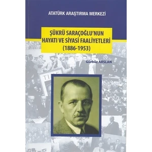 Şükrü Saraçoğlu'nun Hayatı ve Siyasi Faaliyetleri (1886-1953)