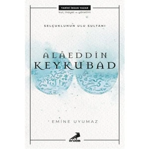 Selçuklunun Ulu Sultanı - Alaeddin Keykubad