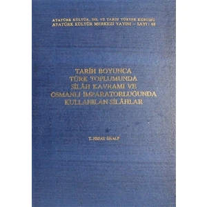 Tarih Boyunca Türk Toplumunda Silah Kavramı ve Osmanlı İmparatorluğunda Kullanılan Silahlar