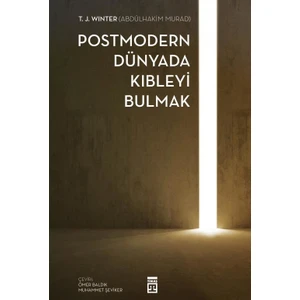 Postmodern Dünyada Kıbleyi Bulmak-T. J. Winter