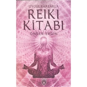 Uygulamalarla Reiki Kitabı