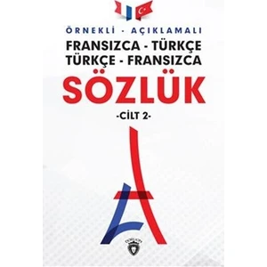 Örnekli Açıklamalı Fransızca - Türkçe Türkçe - Fransızca Sözlük Cilt: 2