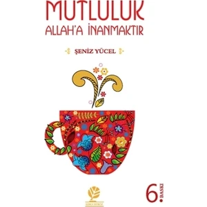 Mutluluk Allaha İnanmaktır