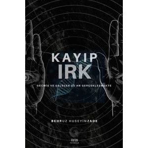 Kayıp Irk & Geçmiş Ve Gelecek Şuan Gerçekleşmekte - Behruz Huseyinzade