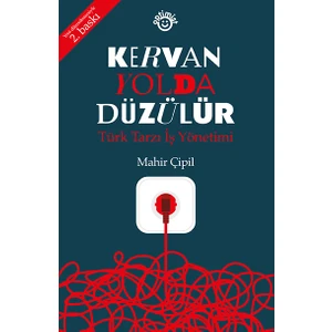 Kervan Yolda Düzülür Türk Tarzı İş Yönetimi - Mahir Çipil