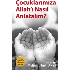 Çocuklarımıza Allah'ı Nasıl Anlatalım? - Mehmet Emin Ay