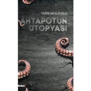 Ahtapotun Ütopyası- Tarık Neslioğlu