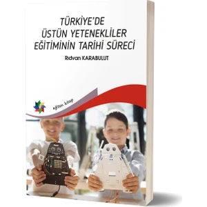 Türkiye'de Üstün Yetenekliler Eğitiminin Tarihi Süreci - Rıdvan Karabulut