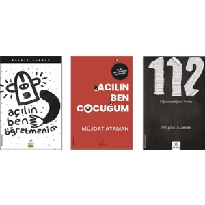 Açılın Ben Öğretmenim - Açılın Ben Çocuğum - 112 Öğretmenliğime Notlar - Müjdat Ataman