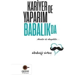 Kariyer de Yaparım Babalık da - Ebubekir Ertem