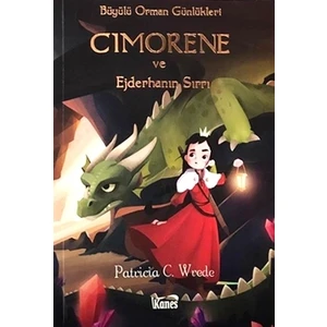 Cimorene ve Ejderhanın Sırrı - Büyülü Orman Günlükleri