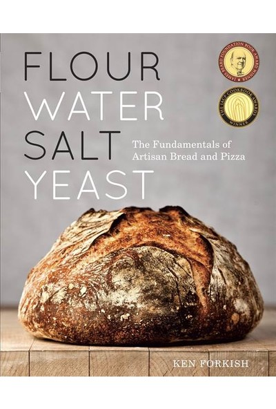 Flour Water Salt Yeast: The Fundamentals of Artisan Bread and Pizza - Ken Forkish