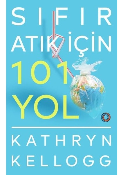 Sıfır Atık İçin 101 Yol - Kathryn Kellogg