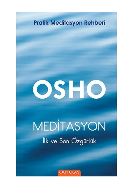 Meditasyon İlk ve Son Özgürlük (Pratik Meditasyon Rehberi) - Osho