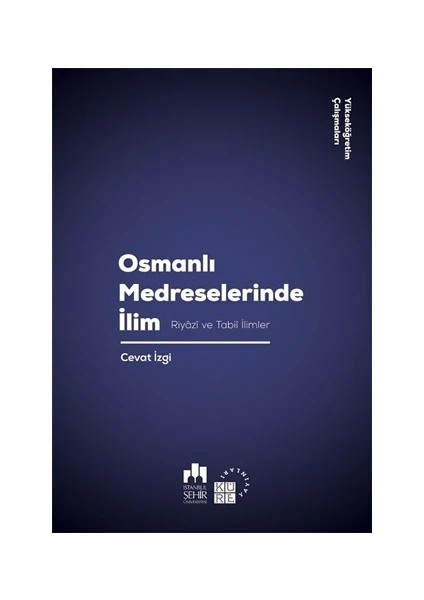 Osmanlı Medreselerinde İlim: Riyâzî Ve Tabiî İlimler - Cevat İzgi