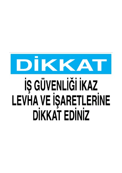 Dikkat - Iş Güvenliği Ikaz Levha ve Işaretlerine Dikkat Ediniz Alüminyum