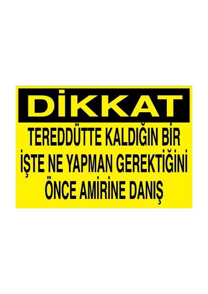 Dikkat - Tereddütte Kaldığın Bir Işte Ne Yapman Gerektiğini Önce Amirine Danış Alüminyum