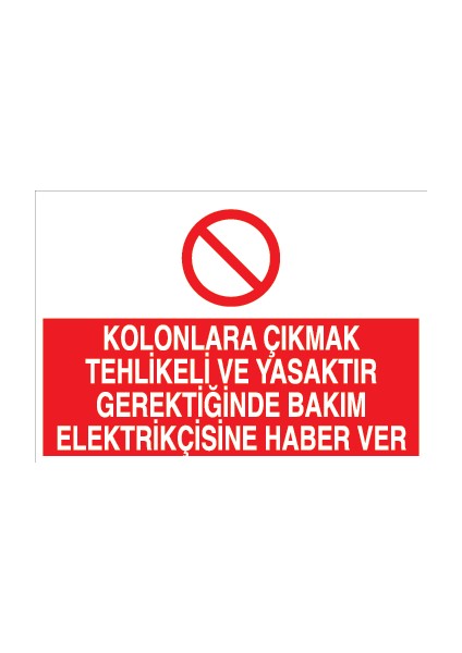 Kolonlara Çıkmak Tehlikeli ve Yasaktır Gerektiğinde Bakım Elektrikçisine Haber Ver Pvc - Leksan