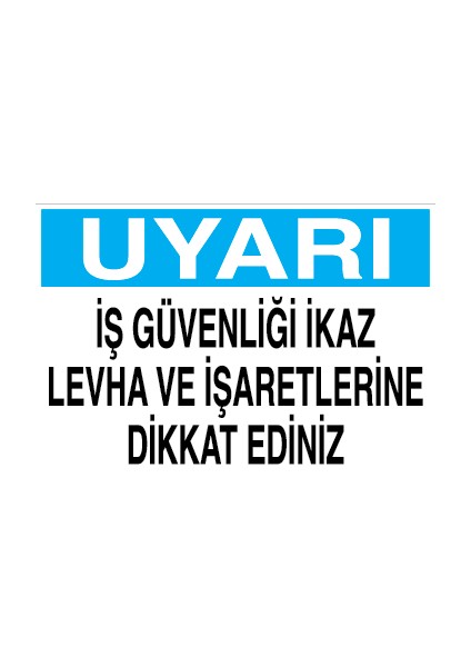 Uyarı - Iş Güvenliği Ikaz Levha ve Işaretlerine Dikkat Ediniz Dekota