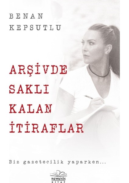 Arşivde Saklı Kalan İtiraflar - Benan Kepsutlu