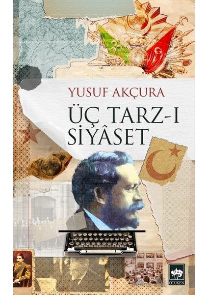 Üç Tarz-I Siyaset-Yusuf Akçura