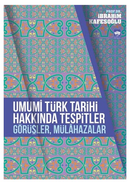 Umumi Türk Tarihi Hakkında Tespitler, Görüşler, Mülahazalar-İbrahim Kafesoğlu