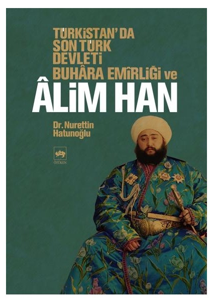 Türkistan'Da Son Türk Devleti Buhara Emirliği Ve Alim Han-Nurettin Hatunoğlu
