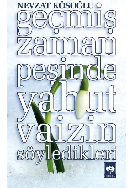 Geçmiş Zaman Peşinde Yahut Vaizin Söyledikleri - Nevzat Kösoğlu