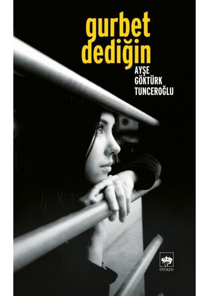 Gurbet Dediğin - Ayşe Göktürk Tunceroğlu