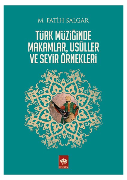 Türk Müziğinde Makamlar, Usuller ve Seyir Örnekleri - M. Fatih Salgar