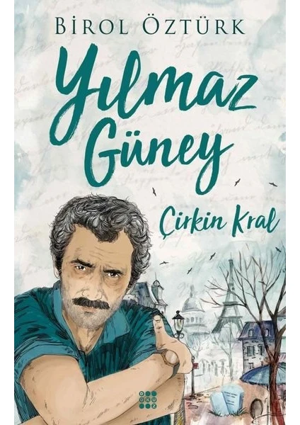 Yılmaz Güney – Çirkin Kral - Birol Öztürk