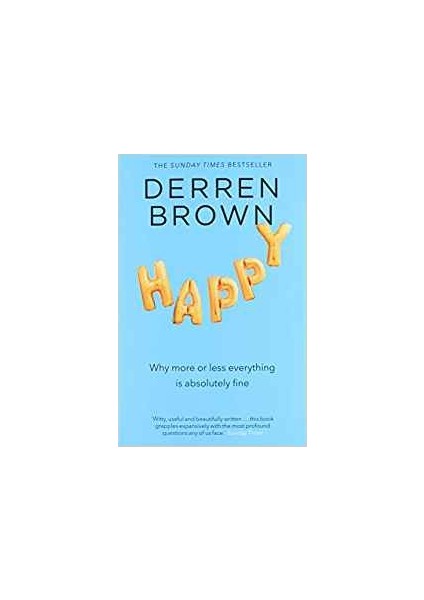 Happy: Why More Or Less Everything Is Absolutely Fine - Derren Brown