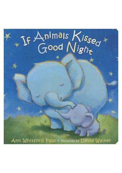 If  Animals  Kissed  Good  Night - Ann Whitford Paul