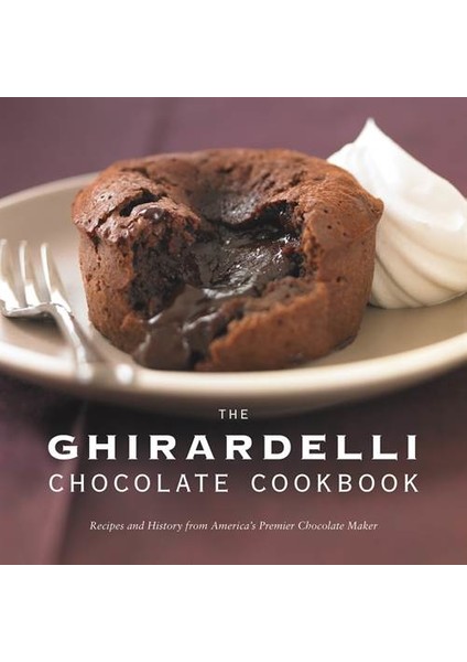 The Ghirardelli Chocolate Cookbook - Ghirardelli Chocolate Company