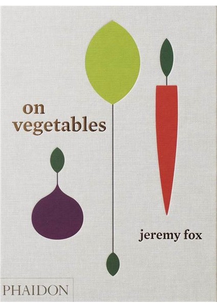 On Vegetables: Modern Recipes for the Home Kitchen - Jeremy Fox