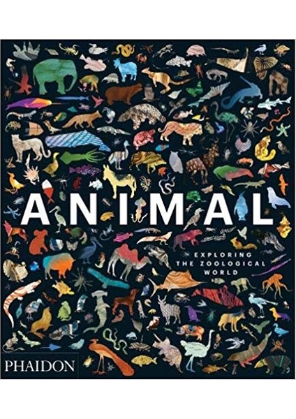 Animal: Exploring The Zoological World - Phaidon