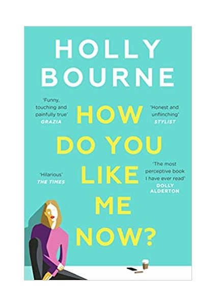 How Do You Like Me Now? - Holly Bourne