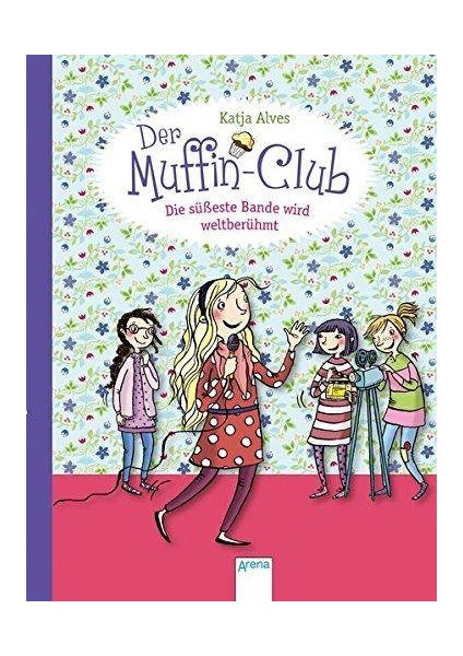 Muffin-Club 6: Die süßeste Bande wird weltberühmt - Katja Alves