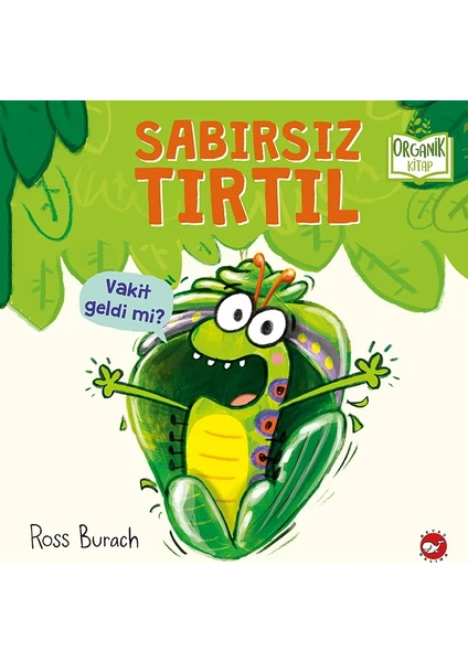 Sabırsız Tırtıl (Organik Kitap) - Ross Burach