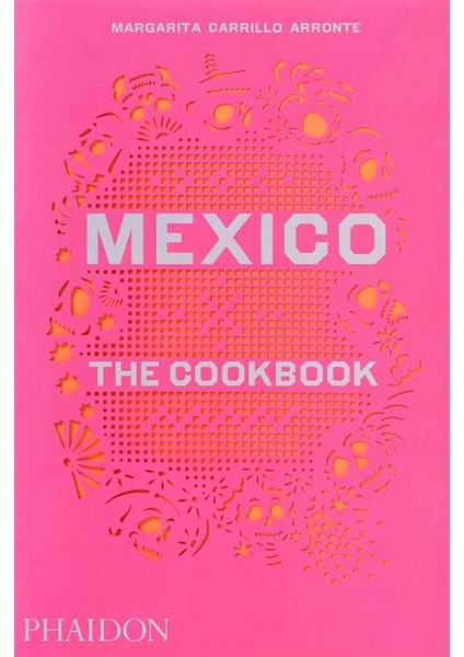 Mexico: The Cookbook