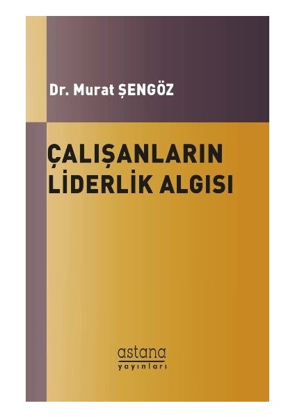 Çalışanların Liderlik Algısı - Murat Şengöz