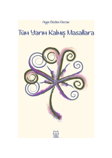 Tüm Yarım Kalmış Masallara - Ayşe Beden Decan