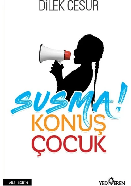 Susma Konuş Çocuk (İmzalı) - Dilek Cesur