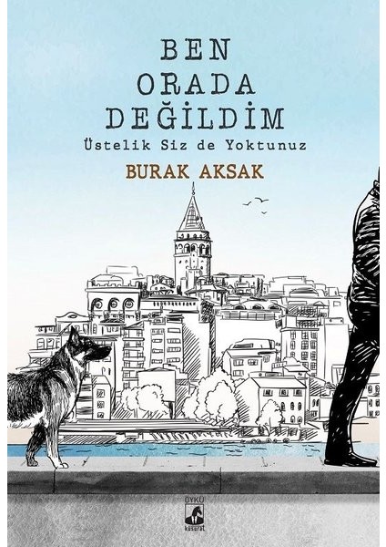 Ben Orada Değildim Üstelik Siz de Yoktunuz - Burak Aksak