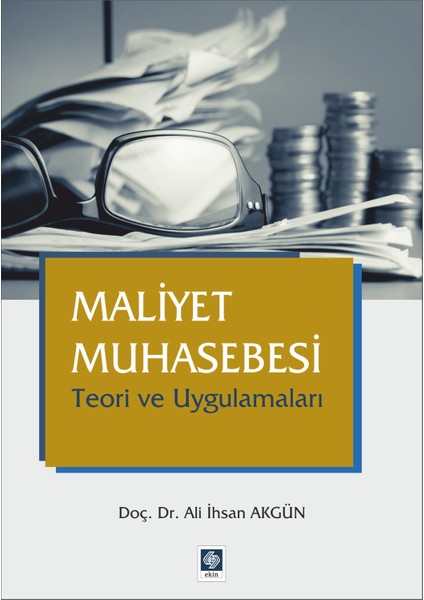 Maliyet Muhasebesi Teori ve Uygulamaları - Ali Ihsan Akgün